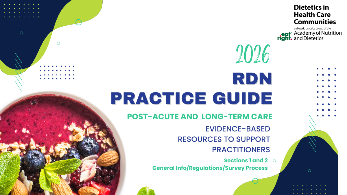 DHCC 2026 RDN Practice Guide: Post-Acute and Long-Term Care. Evidence-Based Resources to Support Practitioners. Sections 1 and 2. General Info/Regulations/Survey Process