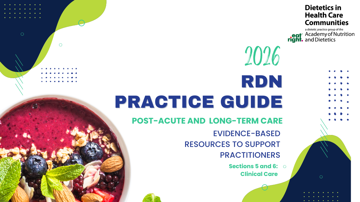 DHCC 2026 RDN Practice Guide: Post-Acute and Long-Term Care. Evidence-Based Resources to Support Practitioners. Sections 5 and 6. Clinical Care