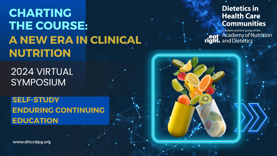 DHCC 2024 Virtual Symposium (Self-Study Enduring Continuing Education) - Charting the Course: A New Era in Clinical Nutrition