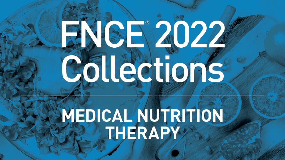 FNCE 2022 Collections: Medical Nutrition Therapy