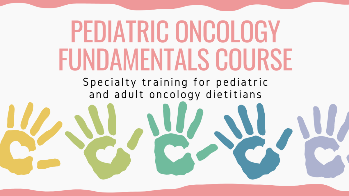ON DPG's Pediatric Oncology Fundamentals Course: Specialty training for pediatric and adult oncology dietitians