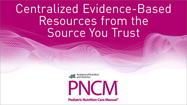 A cover for the Pediatric Nutrition Care Manual with the phrase "Centralized Evidence-Based Resource from the Source You Trust"