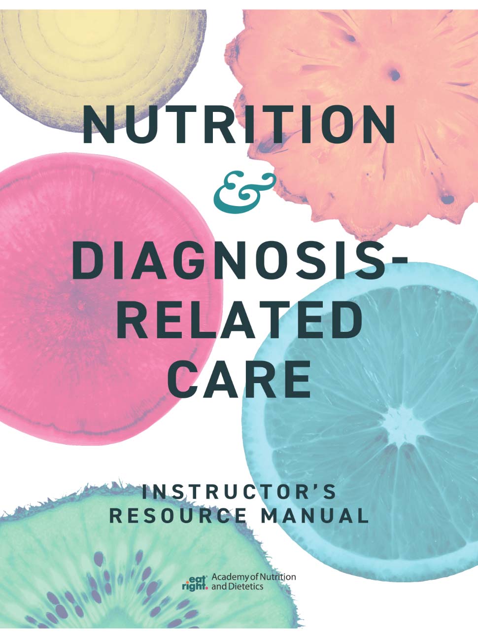 Nutrition and Diagnosis Related Care Instructor Resource Kit